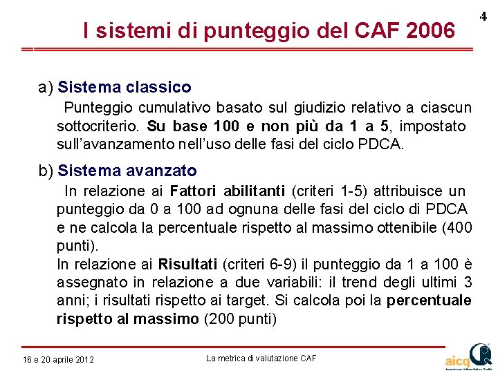  I sistemi di punteggio del CAF 2006 a) Sistema classico Punteggio cumulativo basato