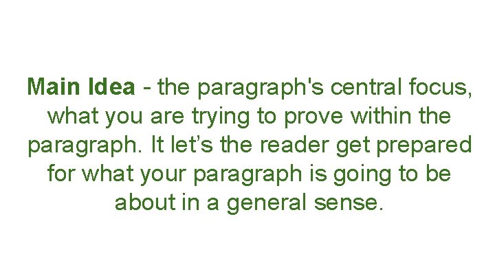 Main Idea - the paragraph's central focus, what you are trying to prove within Main Idea - the paragraph's central focus, what you are trying to prove within