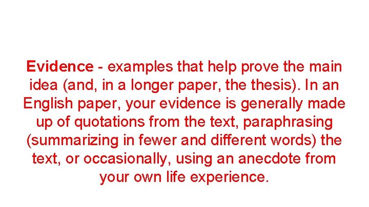 Evidence - examples that help prove the main idea (and, in a longer paper, Evidence - examples that help prove the main idea (and, in a longer paper,