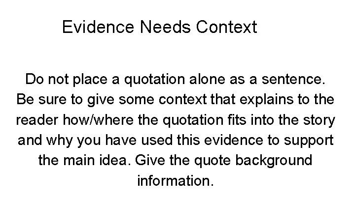 Evidence Needs Context Do not place a quotation alone as a sentence. Be sure Evidence Needs Context Do not place a quotation alone as a sentence. Be sure