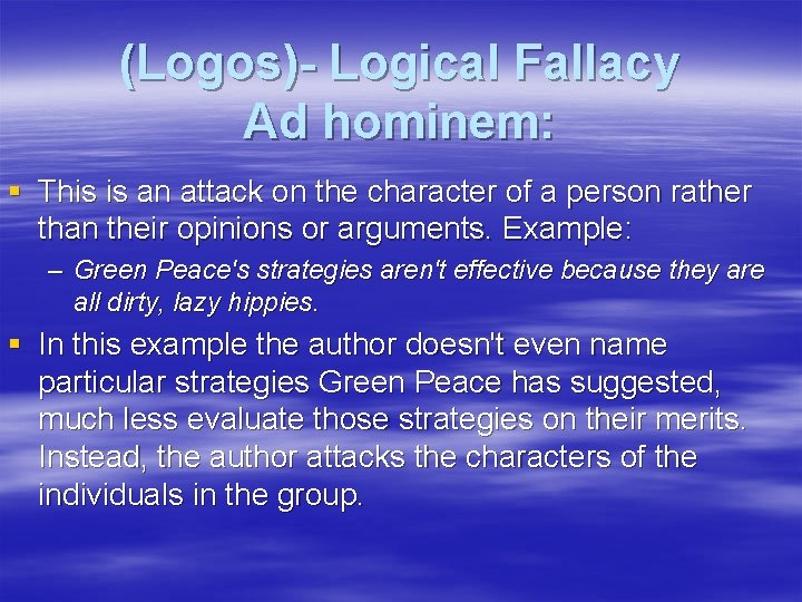 (Logos)- Logical Fallacy Ad hominem: § This is an attack on the character of