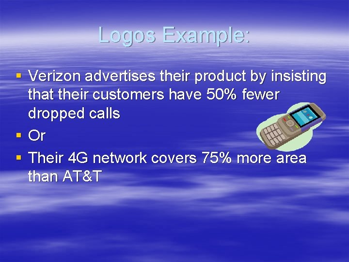 Logos Example: § Verizon advertises their product by insisting that their customers have 50%