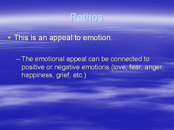 Pathos § This is an appeal to emotion. – The emotional appeal can be