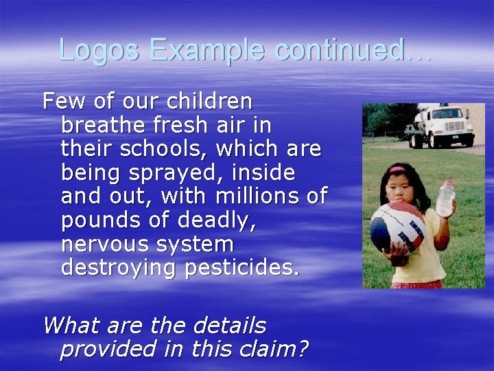 Logos Example continued… Few of our children breathe fresh air in their schools, which