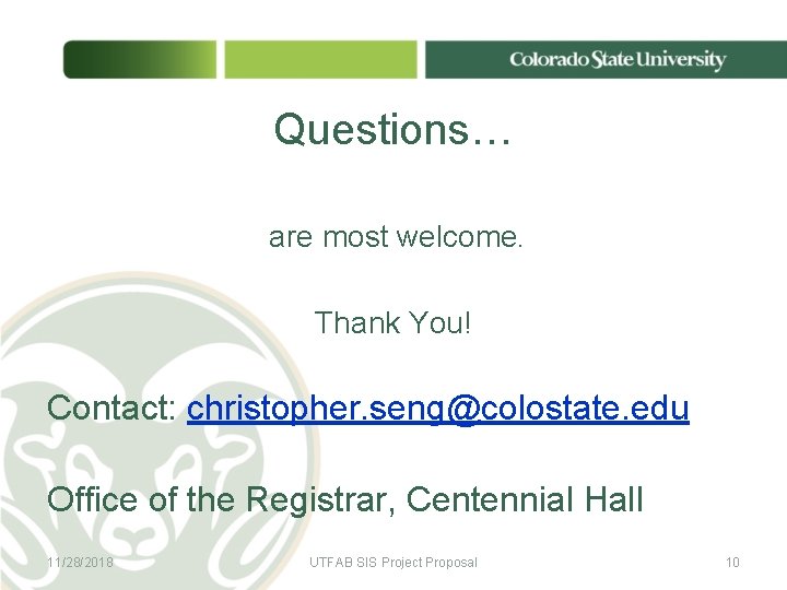 Questions… are most welcome. Thank You! Contact: christopher. seng@colostate. edu Office of the Registrar, Questions… are most welcome. Thank You! Contact: christopher. seng@colostate. edu Office of the Registrar,