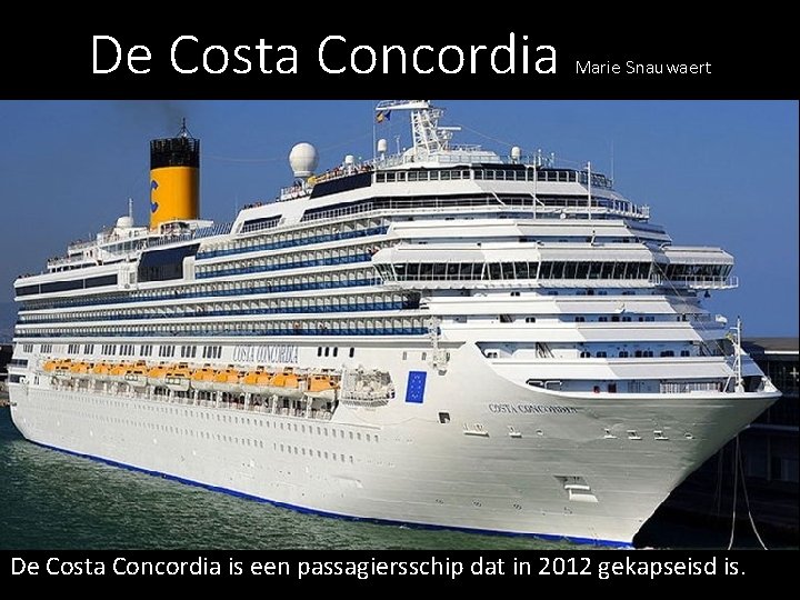 De Costa Concordia Marie Snauwaert De Costa Concordia is een passagiersschip dat in 2012