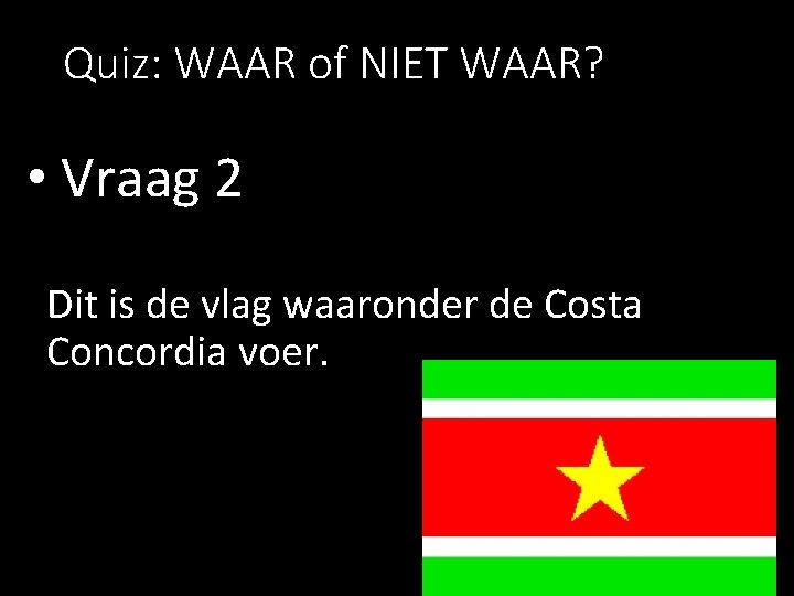Quiz: WAAR of NIET WAAR? • Vraag 2 Dit is de vlag waaronder de