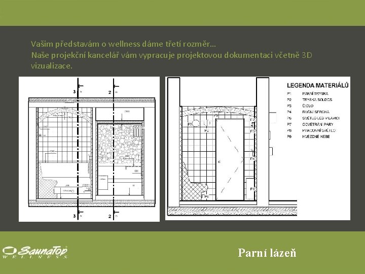 Vašim představám o wellness dáme třetí rozměr… Naše projekční kancelář vám vypracuje projektovou dokumentaci