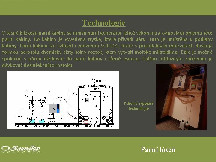 Technologie V těsné blízkosti parní kabiny se umístí parní generátor jehož výkon musí odpovídat