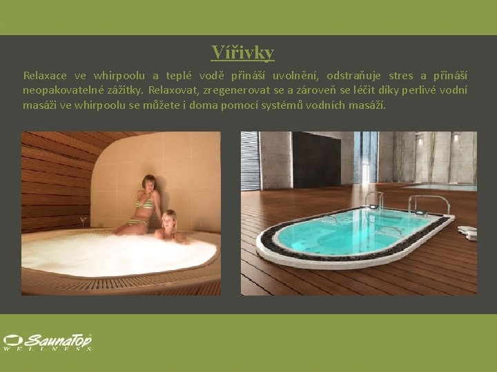 Vířivky Relaxace ve whirpoolu a teplé vodě přináší uvolnění, odstraňuje stres a přináší neopakovatelné