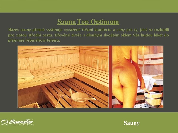 Sauna Top Optimum Název sauny přesně vystihuje vyvážené řešení komfortu a ceny pro ty,