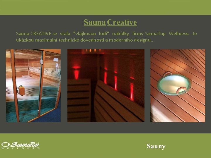 Sauna Creative Sauna CREATIVE se stala "vlajkovou lodí" nabídky firmy Sauna. Top Wellness. Je
