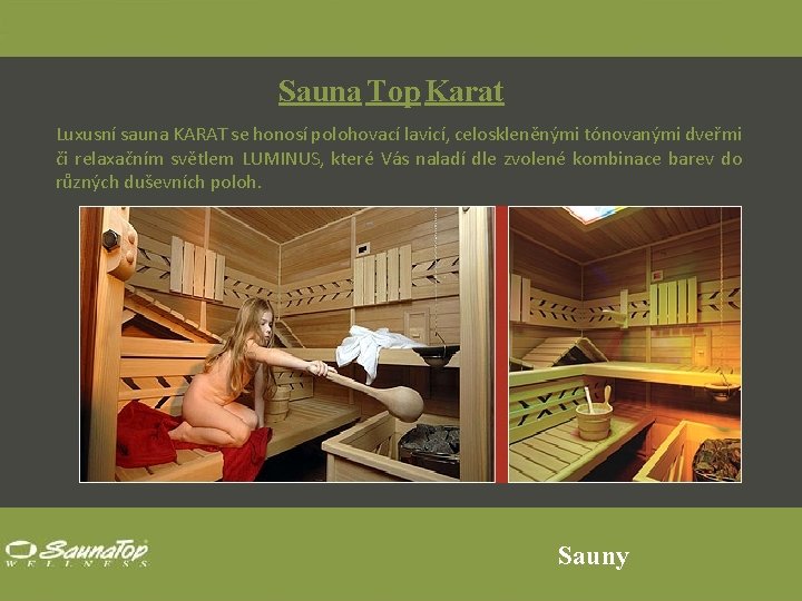 Sauna Top Karat Luxusní sauna KARAT se honosí polohovací lavicí, celoskleněnými tónovanými dveřmi či