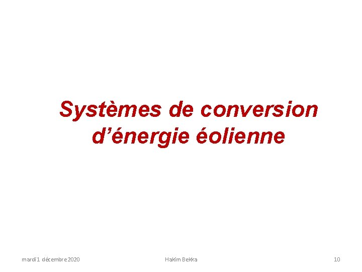 Systèmes de conversion d’énergie éolienne mardi 1 décembre 2020 Hakim Bekka 10 