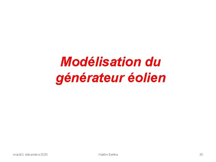 Modélisation du générateur éolien mardi 1 décembre 2020 Hakim Bekka 20 