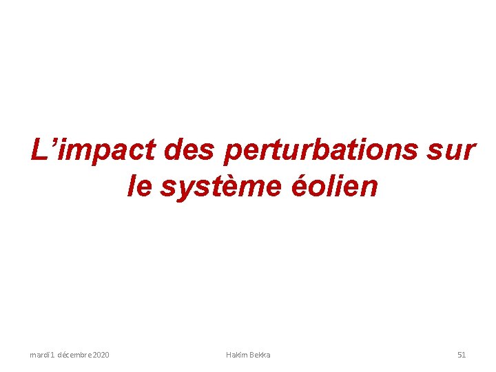 L’impact des perturbations sur le système éolien mardi 1 décembre 2020 Hakim Bekka 51