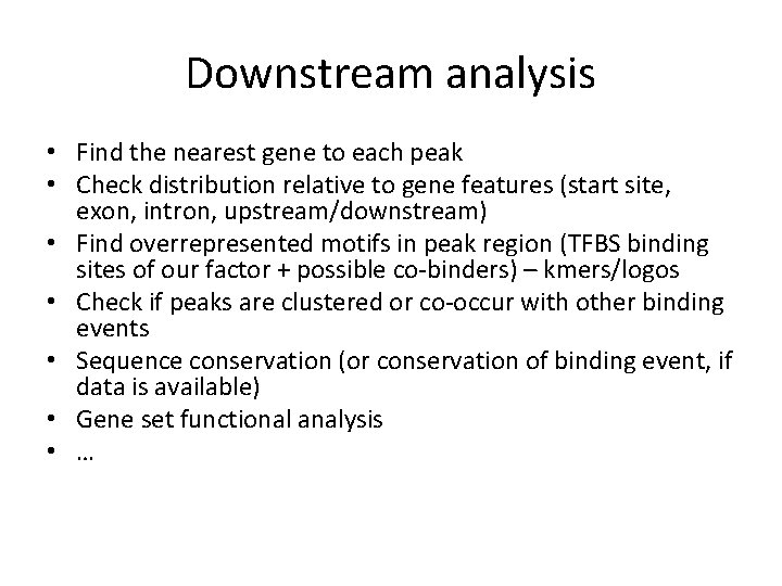 Downstream analysis • Find the nearest gene to each peak • Check distribution relative