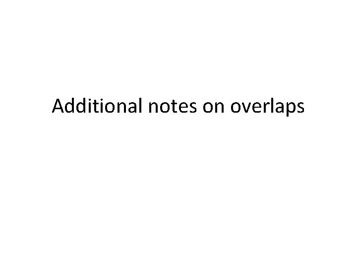 Additional notes on overlaps 