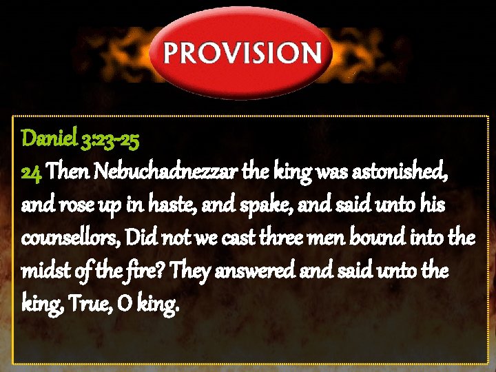 Daniel 3: 23 -25 24 Then Nebuchadnezzar the king was astonished, and rose up