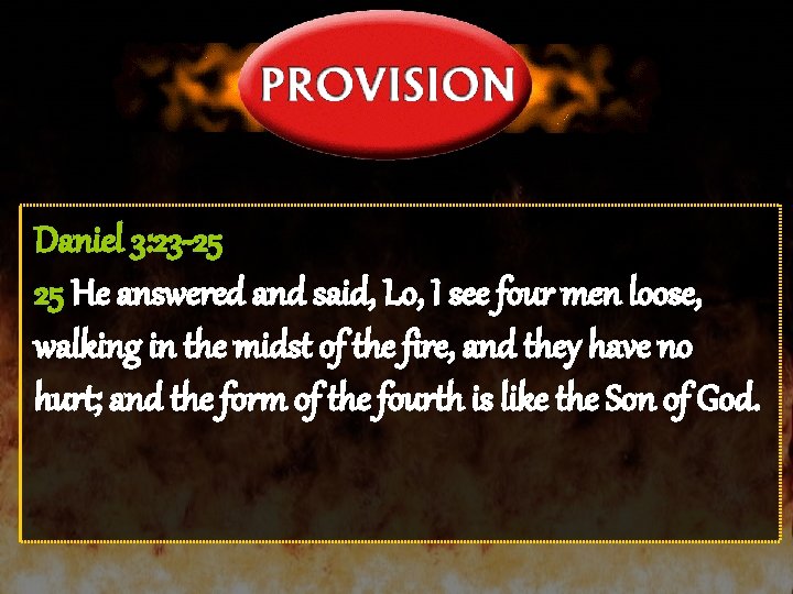 Daniel 3: 23 -25 25 He answered and said, Lo, I see four men