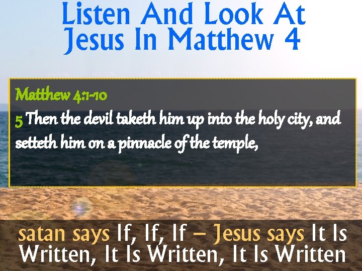 Listen And Look At Jesus In Matthew 4: 1 -10 5 Then the devil