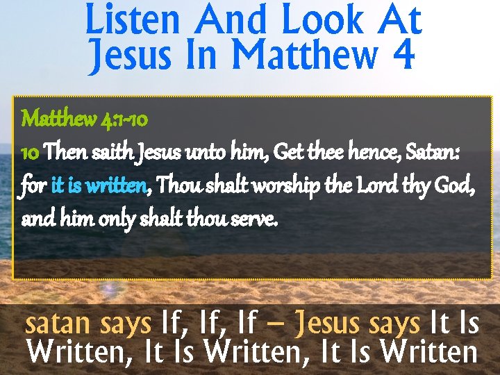 Listen And Look At Jesus In Matthew 4: 1 -10 10 Then saith Jesus