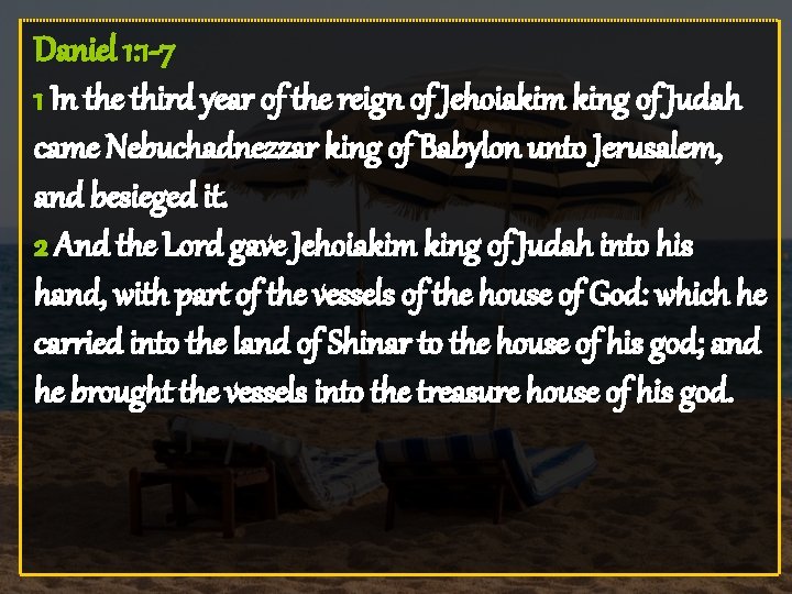 Daniel 1: 1 -7 1 In the third year of the reign of Jehoiakim