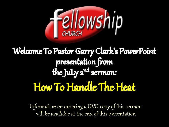 Welcome To Pastor Garry Clark’s Power. Point presentation from the Ju. Ly 2 nd