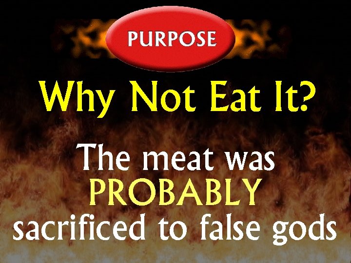 Why Not Eat It? The meat was PROBABLY sacrificed to false gods 