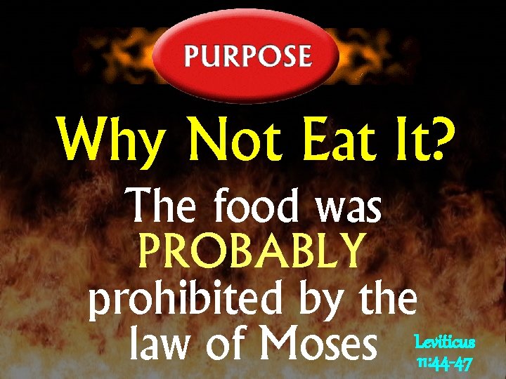 Why Not Eat It? The food was PROBABLY prohibited by the Leviticus law of