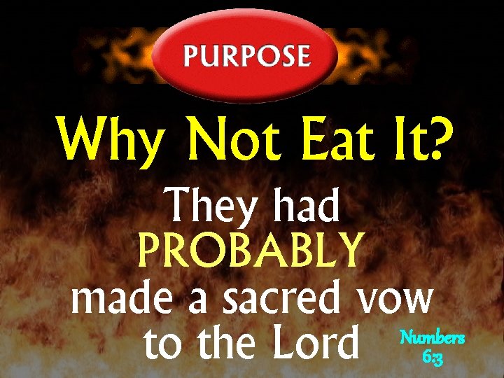 Why Not Eat It? They had PROBABLY made a sacred vow Numbers to the