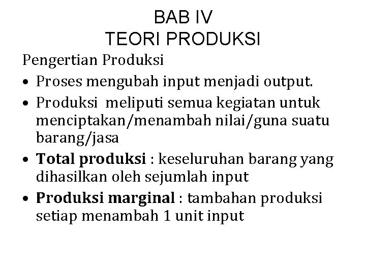 BAB IV TEORI PRODUKSI Pengertian Produksi • Proses mengubah input menjadi output. • Produksi