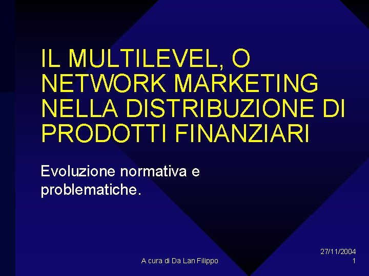 IL MULTILEVEL, O NETWORK MARKETING NELLA DISTRIBUZIONE DI PRODOTTI FINANZIARI Evoluzione normativa e problematiche.