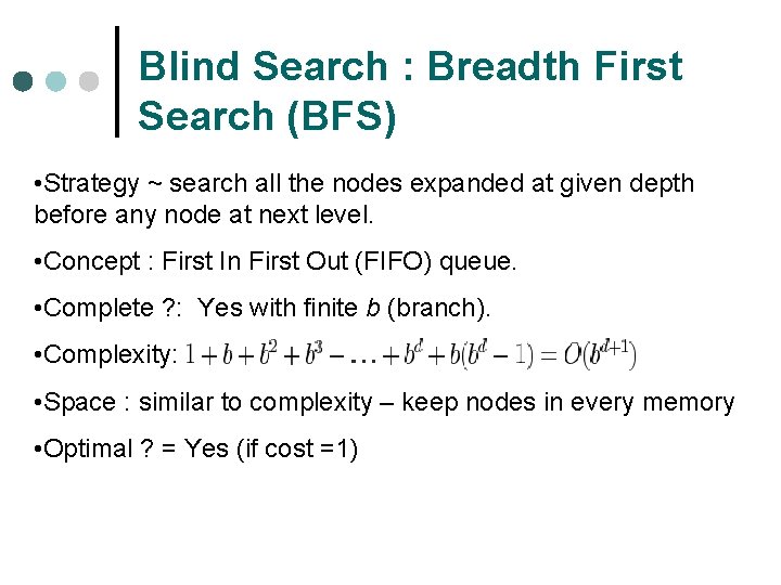 Blind Search : Breadth First Search (BFS) • Strategy ~ search all the nodes
