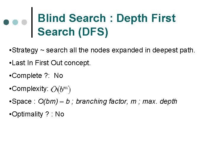 Blind Search : Depth First Search (DFS) • Strategy ~ search all the nodes