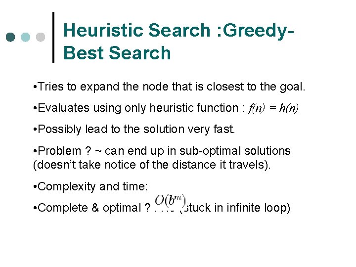 Heuristic Search : Greedy. Best Search • Tries to expand the node that is
