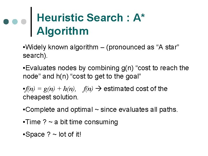Heuristic Search : A* Algorithm • Widely known algorithm – (pronounced as “A star”