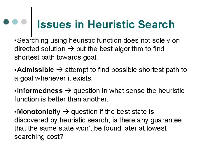 Issues in Heuristic Search • Searching using heuristic function does not solely on directed