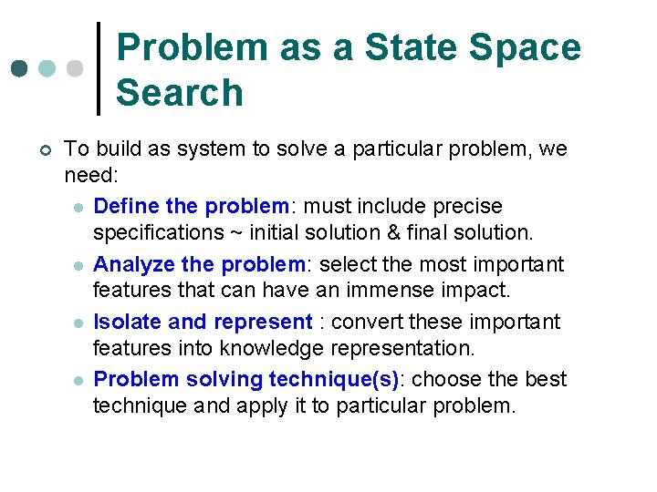 Problem as a State Space Search ¢ To build as system to solve a