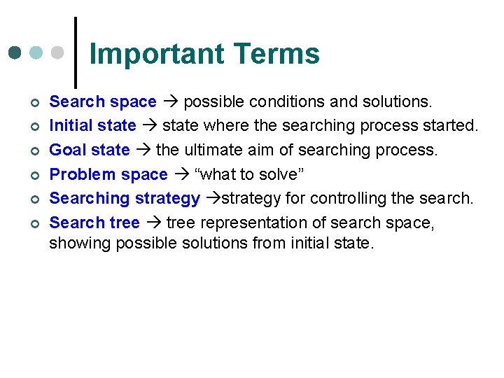 Important Terms ¢ ¢ ¢ Search space possible conditions and solutions. Initial state where