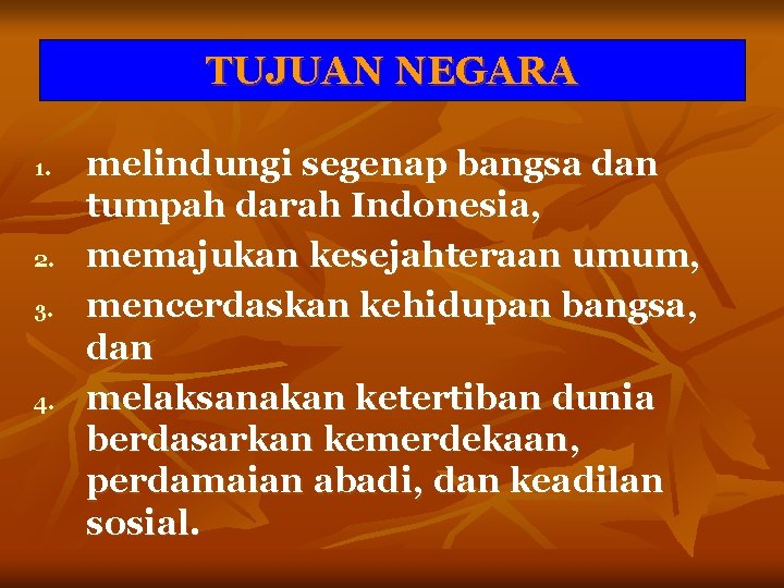 TUJUAN NEGARA 1. 2. 3. 4. melindungi segenap bangsa dan tumpah darah Indonesia, memajukan