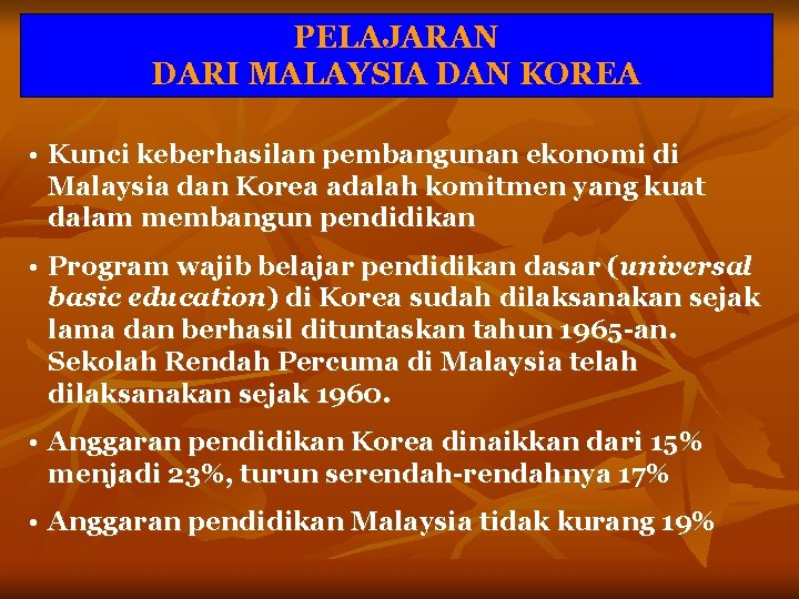 PELAJARAN DARI MALAYSIA DAN KOREA • Kunci keberhasilan pembangunan ekonomi di Malaysia dan Korea