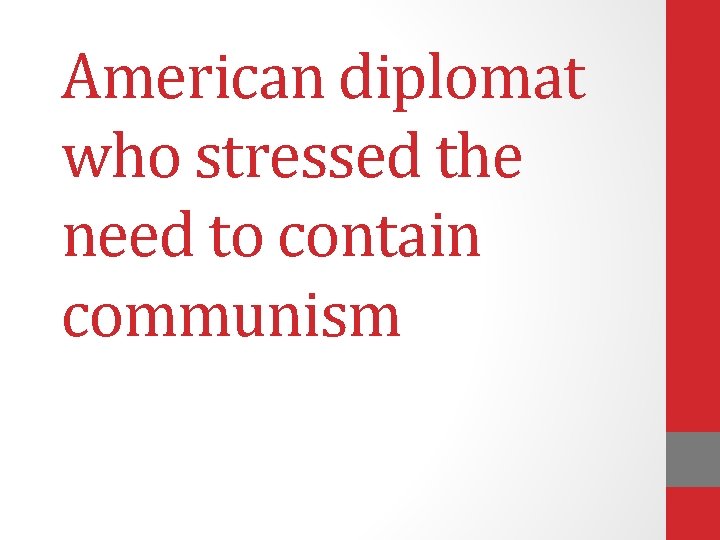 American diplomat who stressed the need to contain communism 