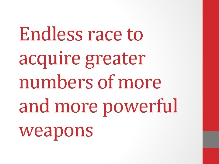 Endless race to acquire greater numbers of more and more powerful weapons 