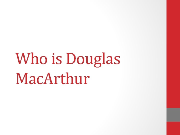 Who is Douglas Mac. Arthur 