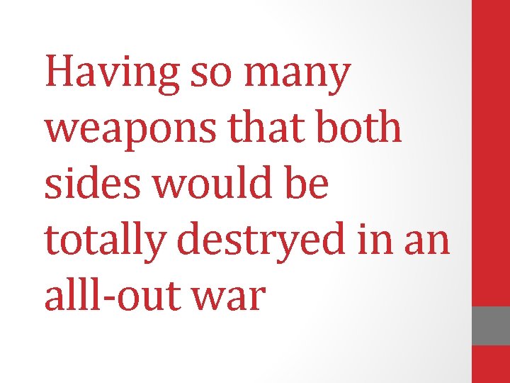 Having so many weapons that both sides would be totally destryed in an alll-out