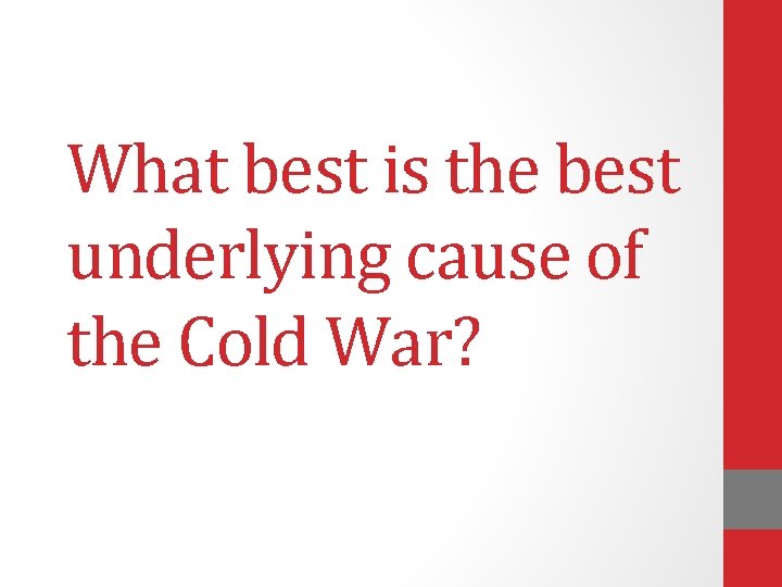 What best is the best underlying cause of the Cold War? 