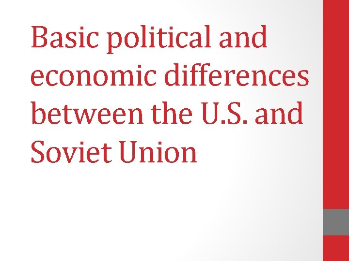 Basic political and economic differences between the U. S. and Soviet Union 
