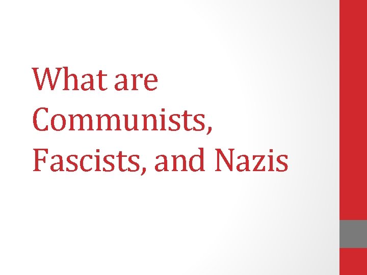 What are Communists, Fascists, and Nazis 