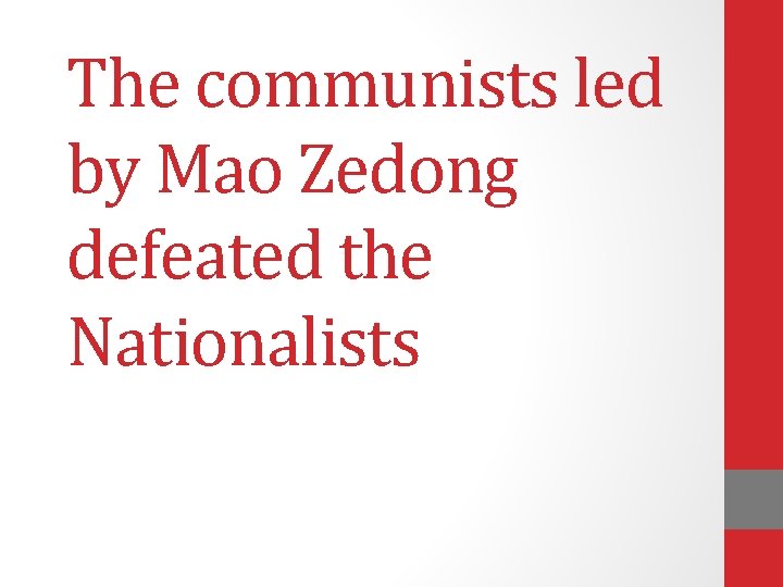 The communists led by Mao Zedong defeated the Nationalists 